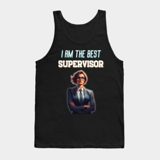 I Am The Best Supervisor Very Funny Best For Boss Tank Top